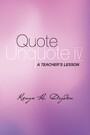 Quote Unquote IV - A Teacher's Lesson
