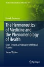 The Hermeneutics of Medicine and the Phenomenology of Health - Steps Towards a Philosophy of Medical Practice
