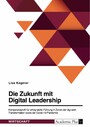 Die Zukunft mit Digital Leadership. Kompetenzprofil für erfolgreiche Führung in Zeiten der digitalen Transformation sowie der Covid-19-Pandemie - Eine Mixed-Methods-Studie