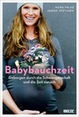 Babybauchzeit - Geborgen durch die Schwangerschaft und die Zeit danach. Hebammenwissen für Mutter und Kind