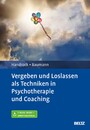 Vergeben und Loslassen in Psychotherapie und Coaching - Mit E-Book inside und Arbeitsmaterial