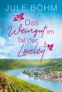 Das Weingut im Tal der Loreley - Ein Weingut-Roman | Ein kulinarisch-romantischer Ausflug an den Mittelrhein