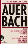 Auerbach - Eine jüdisch-deutsche Tragödie oder Wie der Antisemitismus den Krieg überlebte