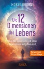 DIE 12 DIMENSIONEN DES LEBENS: Wie das Universum und unser Bewusstsein aufgebaut sind (Erstveröffentlichung)