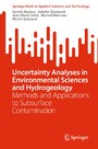 Uncertainty Analyses in Environmental Sciences and Hydrogeology - Methods and Applications to Subsurface Contamination