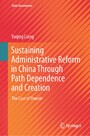 Sustaining Administrative Reform in China Through Path Dependence and Creation - The Case of Shunde