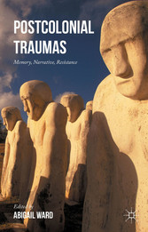 Postcolonial Traumas - Memory, Narrative, Resistance