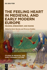 The Feeling Heart in Medieval and Early Modern Europe - Meaning, Embodiment, and Making