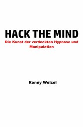 Hack the Mind - Die Kunst der verdeckten Hypnose und Manipulation