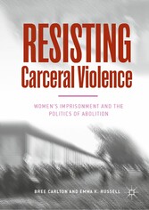 Resisting Carceral Violence - Women's Imprisonment and the Politics of Abolition