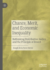 Chance, Merit, and Economic Inequality - Rethinking Distributive Justice and the Principle of Desert