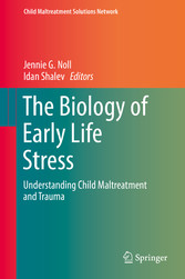 The Biology of Early Life Stress - Understanding Child Maltreatment and Trauma