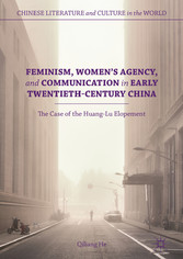 Feminism, Women's Agency, and Communication in Early Twentieth-Century China - The Case of the Huang-Lu Elopement
