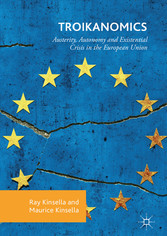 Troikanomics - Austerity, Autonomy and Existential Crisis in the European Union