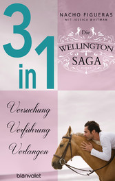 Die Wellington-Saga 1-3: Versuchung / Verführung / Verlangen (3in1-Bundle) - Drei Romane in einem Band