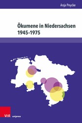 Ökumene in Niedersachsen 1945-1975 - Das Verhältnis zwischen evangelisch-lutherischen Landeskirchen und römisch-katholischen Bistümern