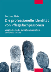 Die professionelle Identität von Pflegefachpersonen - Vergleichsstudie zwischen Australien und Deutschland