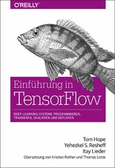 Einführung in TensorFlow - Deep-Learning-Systeme programmieren, trainieren, skalieren und deployen