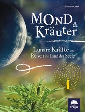 Mond & Kräuter - Lunare Kräfte und Reisen ins Land der Seele