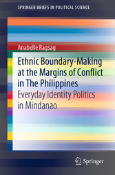 Ethnic Boundary-Making at the Margins of Conflict in The Philippines - Everyday Identity Politics in Mindanao