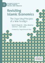 Revisiting Islamic Economics - The Organizing Principles of a New Paradigm