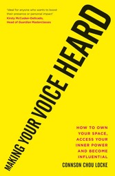 Making Your Voice Heard - How to own your space, access your inner power and become influential